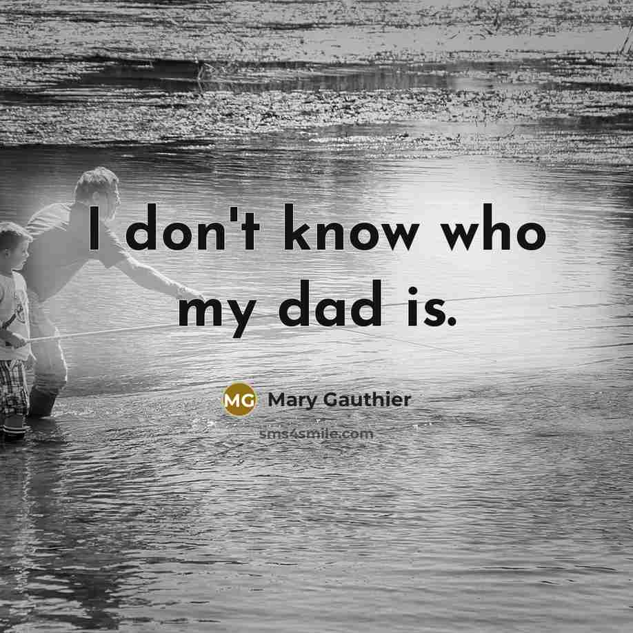 “I don't know who my dad is.…” quote by Mary Gauthier