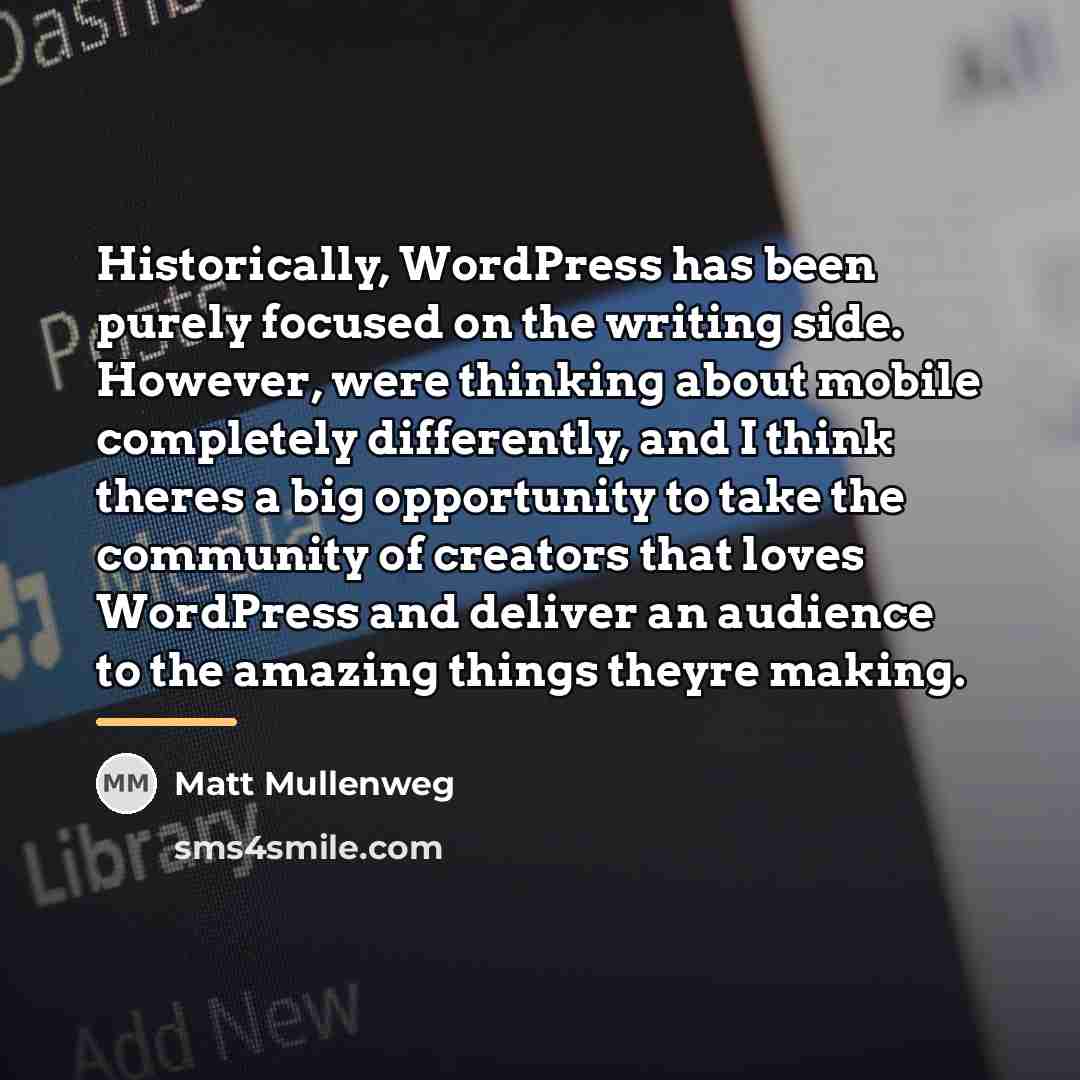 “Historically, WordPress has been purely focused on the writing side.…” quote by Matt Mullenweg