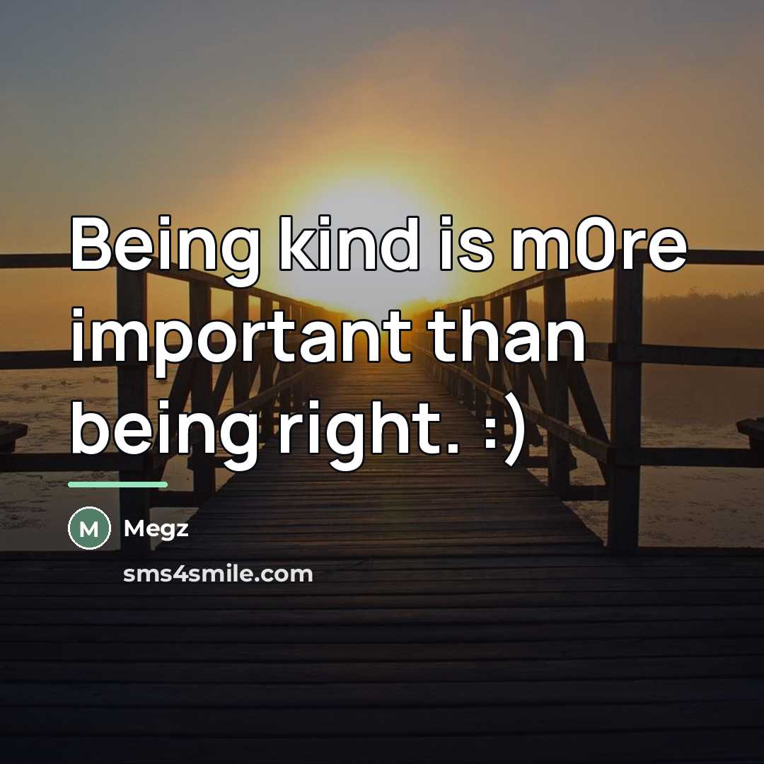 “Being kind is m0re important than being right. :)…” quote by Megz