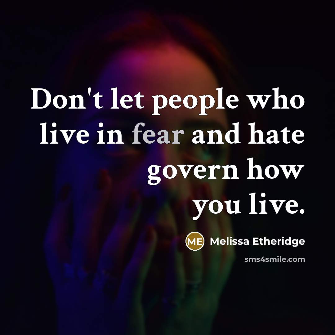 “Don't let people who live in fear and hate govern…” quote by Melissa Etheridge