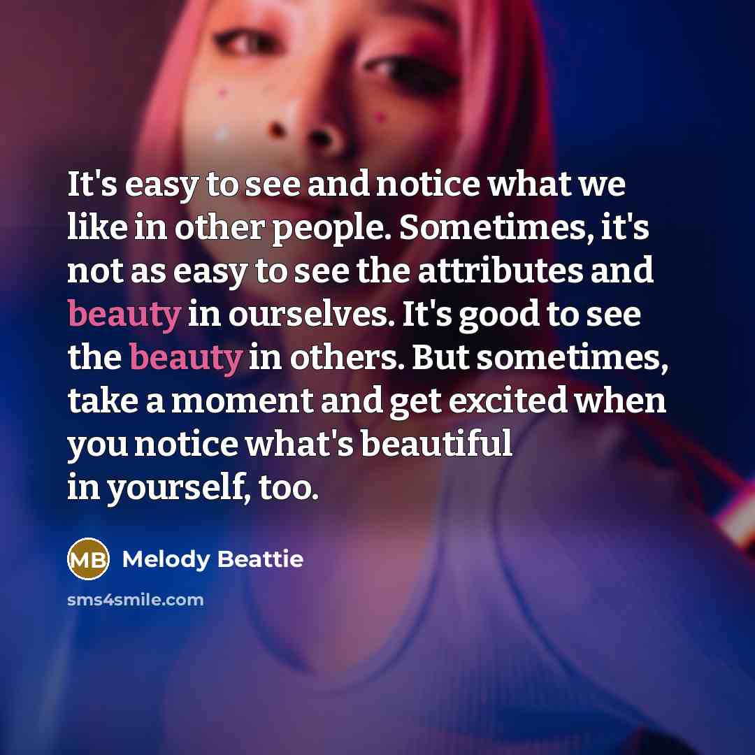 “It's easy to see and notice what we like in…” quote by Melody Beattie
