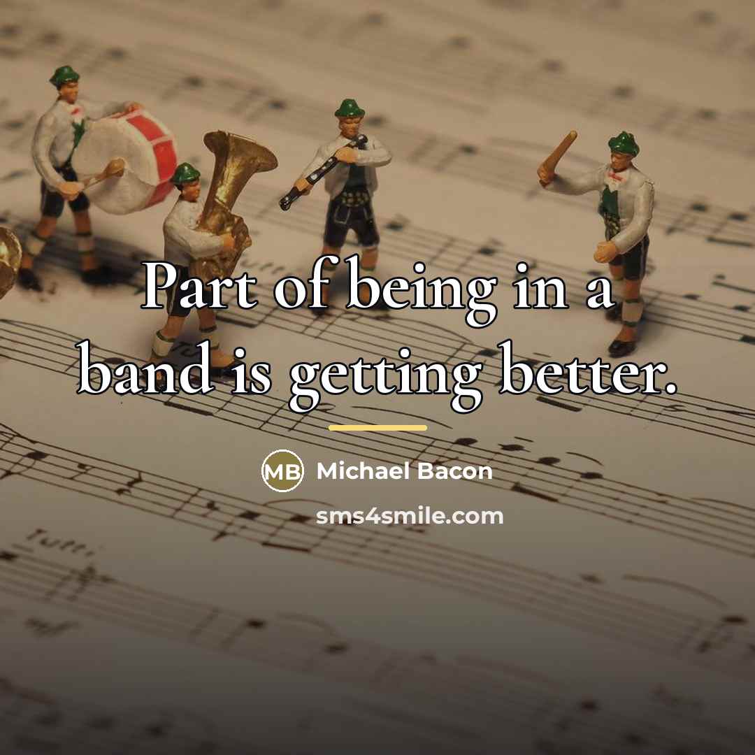 “Part of being in a band is getting better.…” quote by Michael Bacon