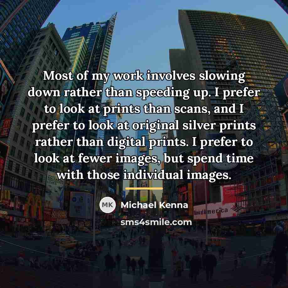 “Most of my work involves slowing down rather than speeding…” quote by Michael Kenna