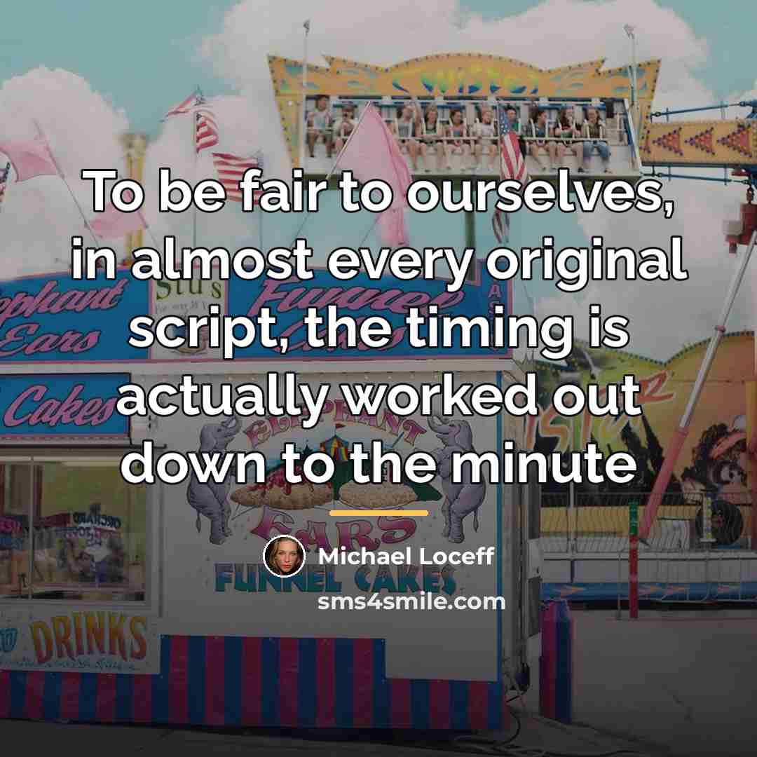 “To be fair to ourselves, in almost every original script,…” quote by Michael Loceff