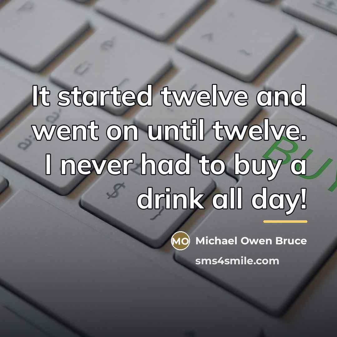 “It started twelve and went on until twelve. I never…” quote by Michael Owen Bruce