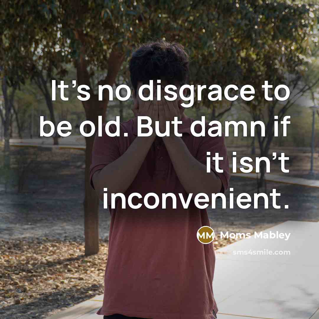 “It's no disgrace to be old. But damn if it…” quote by Moms Mabley