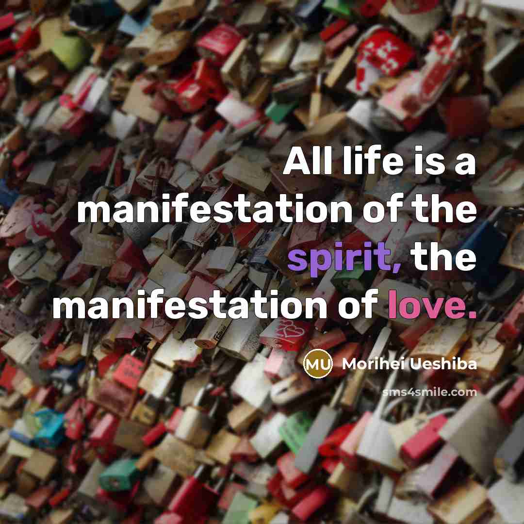 “All life is a manifestation of the spirit, the manifestation…” quote by Morihei Ueshiba