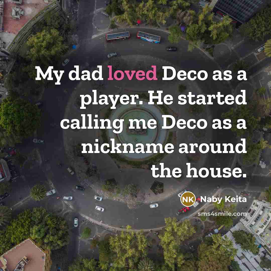 “My dad loved Deco as a player. He started calling…” quote by Naby Keita