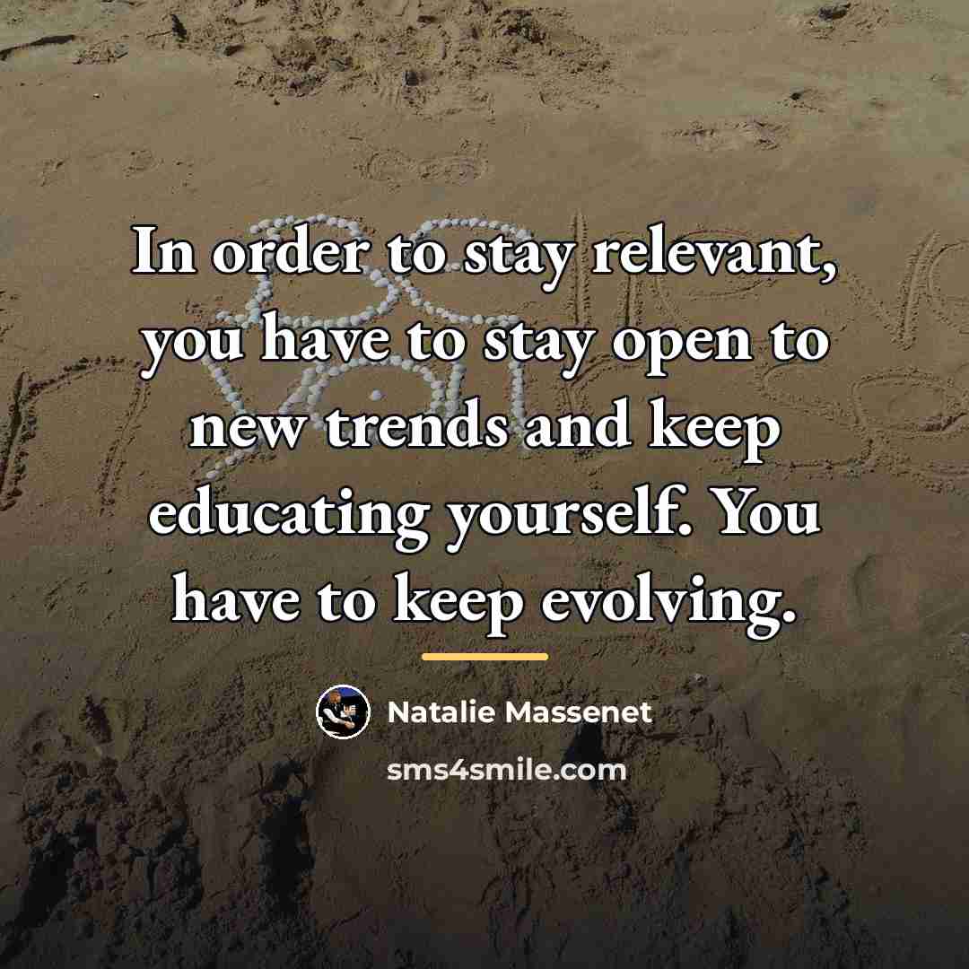 “In order to stay relevant, you have to stay open…” quote by Natalie Massenet