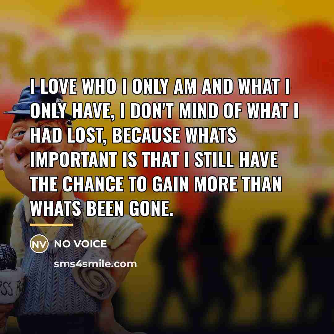 “I love who I only am and what I only…” quote by NO VOICE