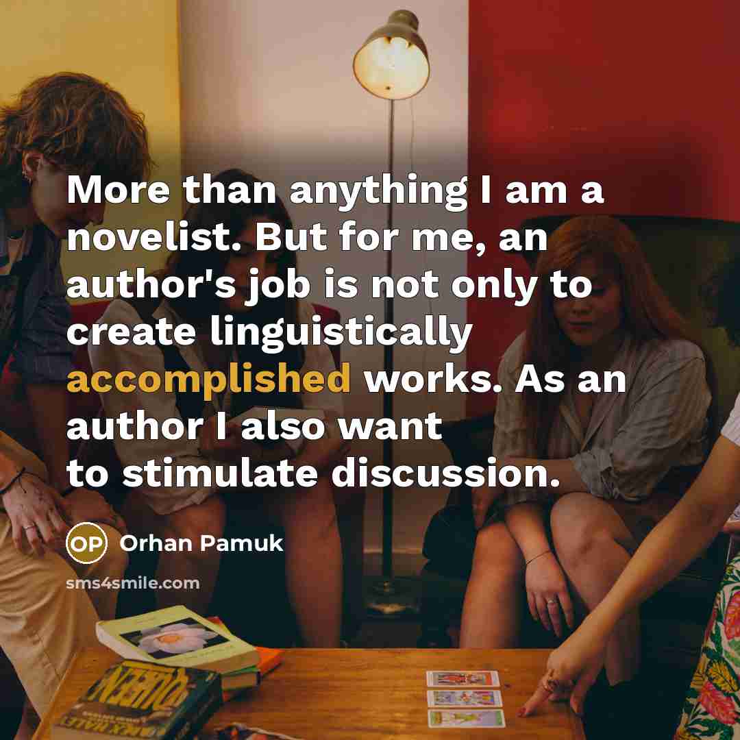 “More than anything I am a novelist. But for me,…” quote by Orhan Pamuk