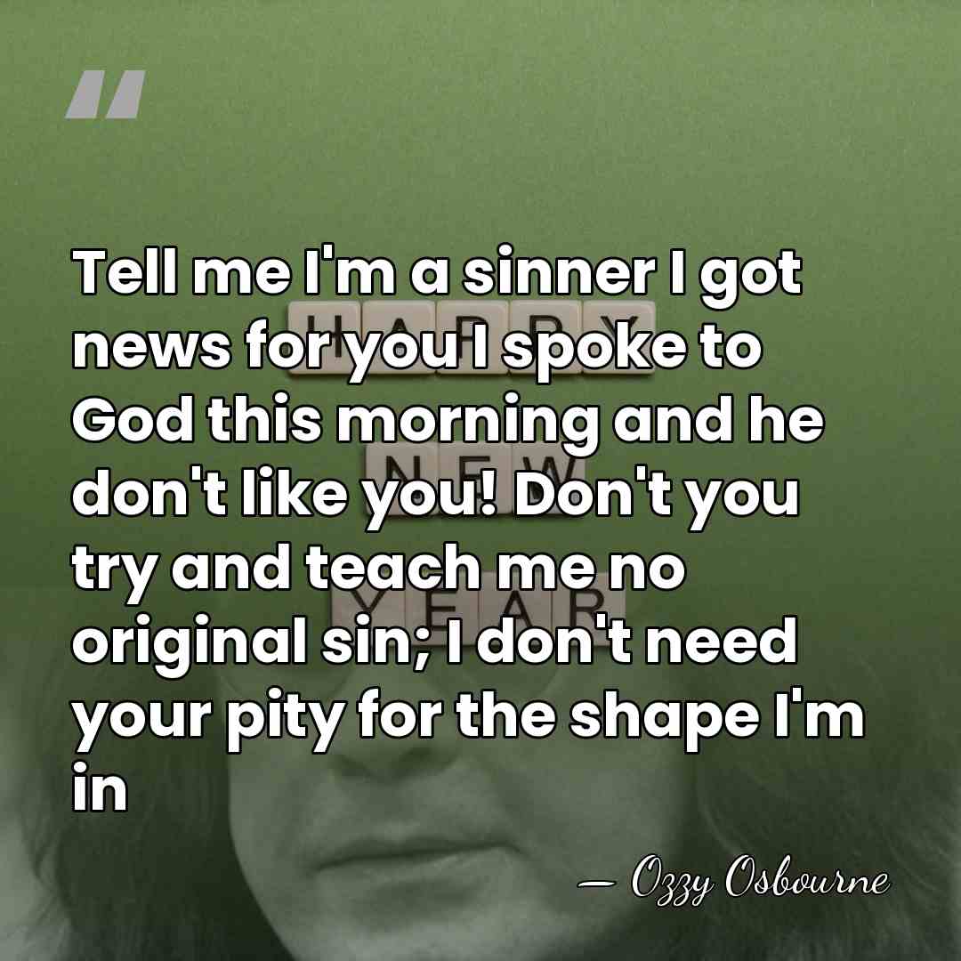 Tell me I'm a sinner I got news for you I spoke&hellip; - Ozzy Osbourne