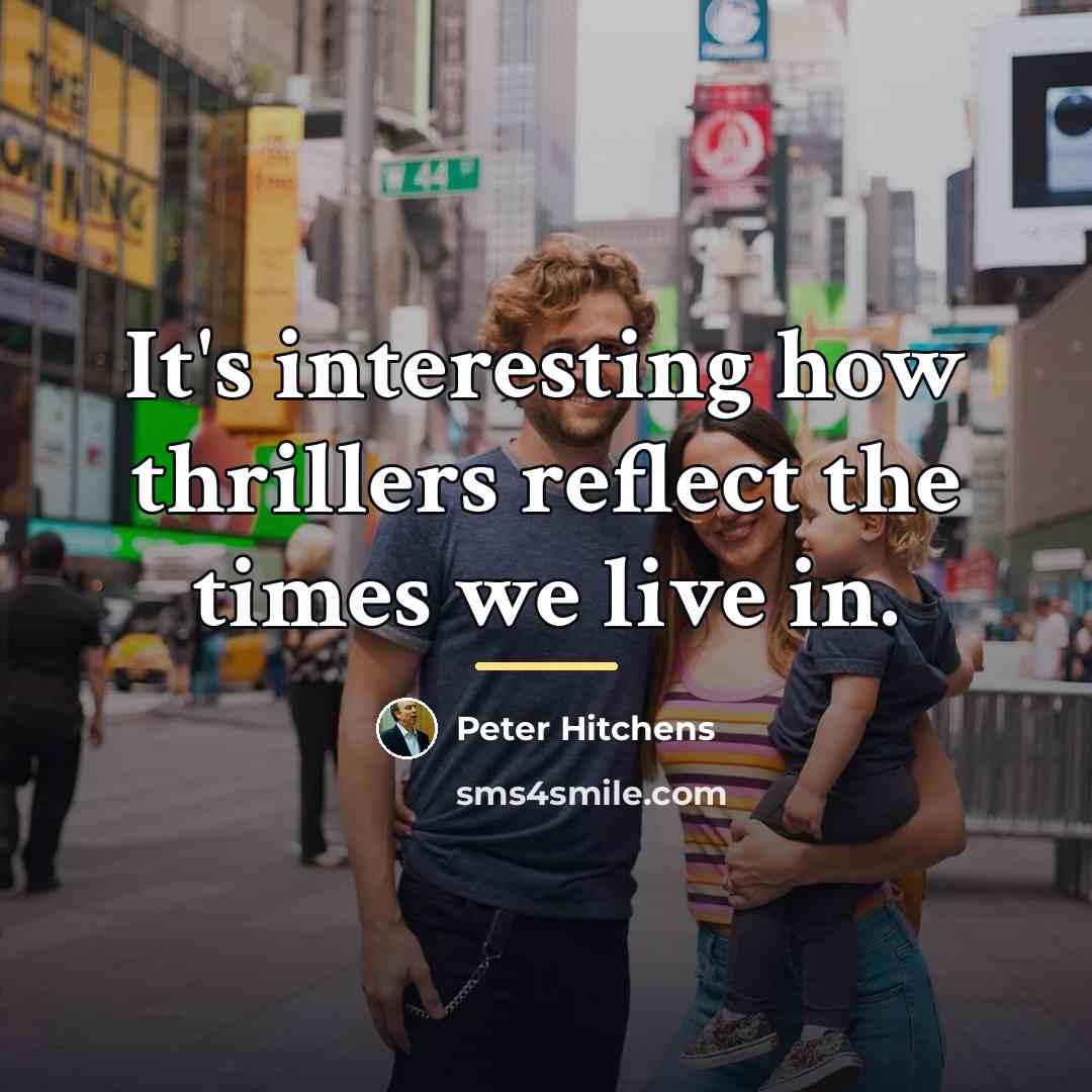 “It's interesting how thrillers reflect the times we live in.…” quote by Peter Hitchens