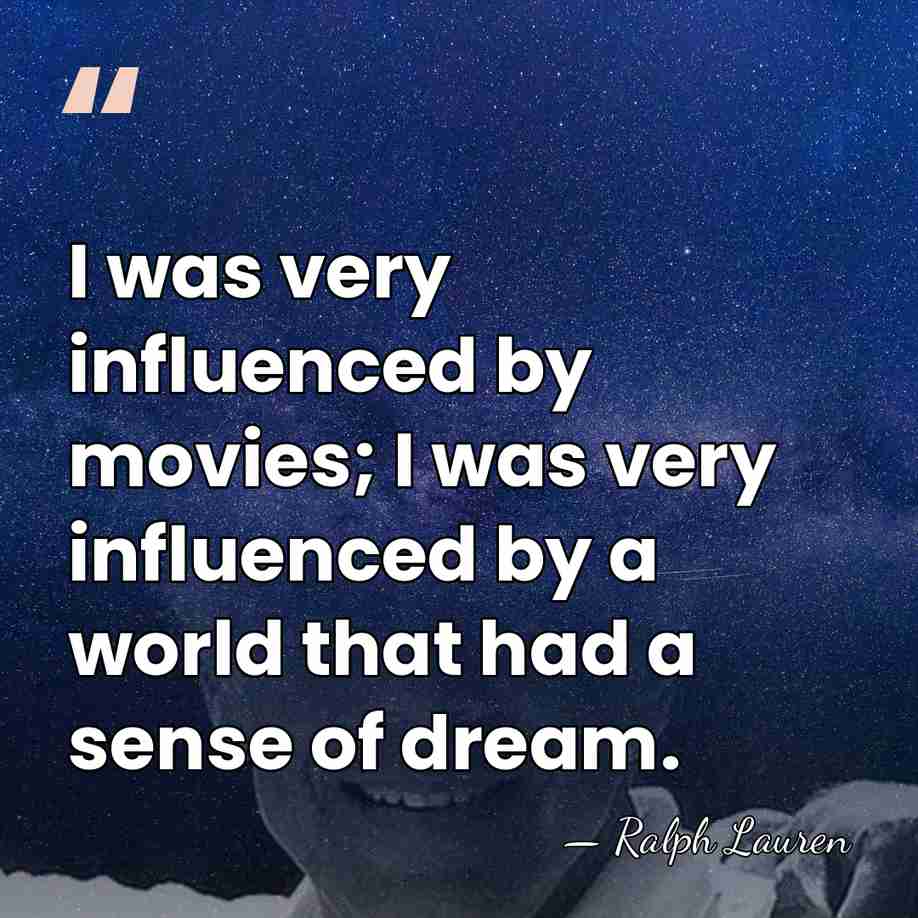 I was very influenced by movies; I was very influenced by a&hellip; - Ralph Lauren