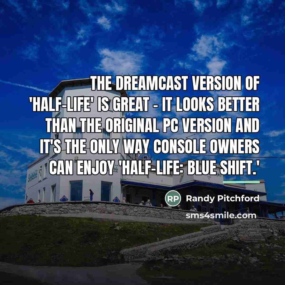 “The Dreamcast version of 'Half-Life' is great - it looks…” quote by Randy Pitchford