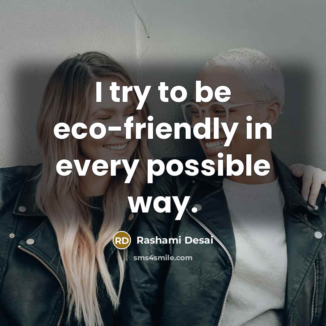 “I try to be eco-friendly in every possible way.…” quote by Rashami Desai