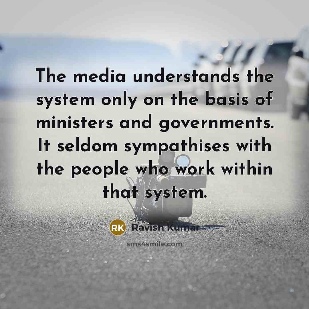 “The media understands the system only on the basis of…” quote by Ravish Kumar