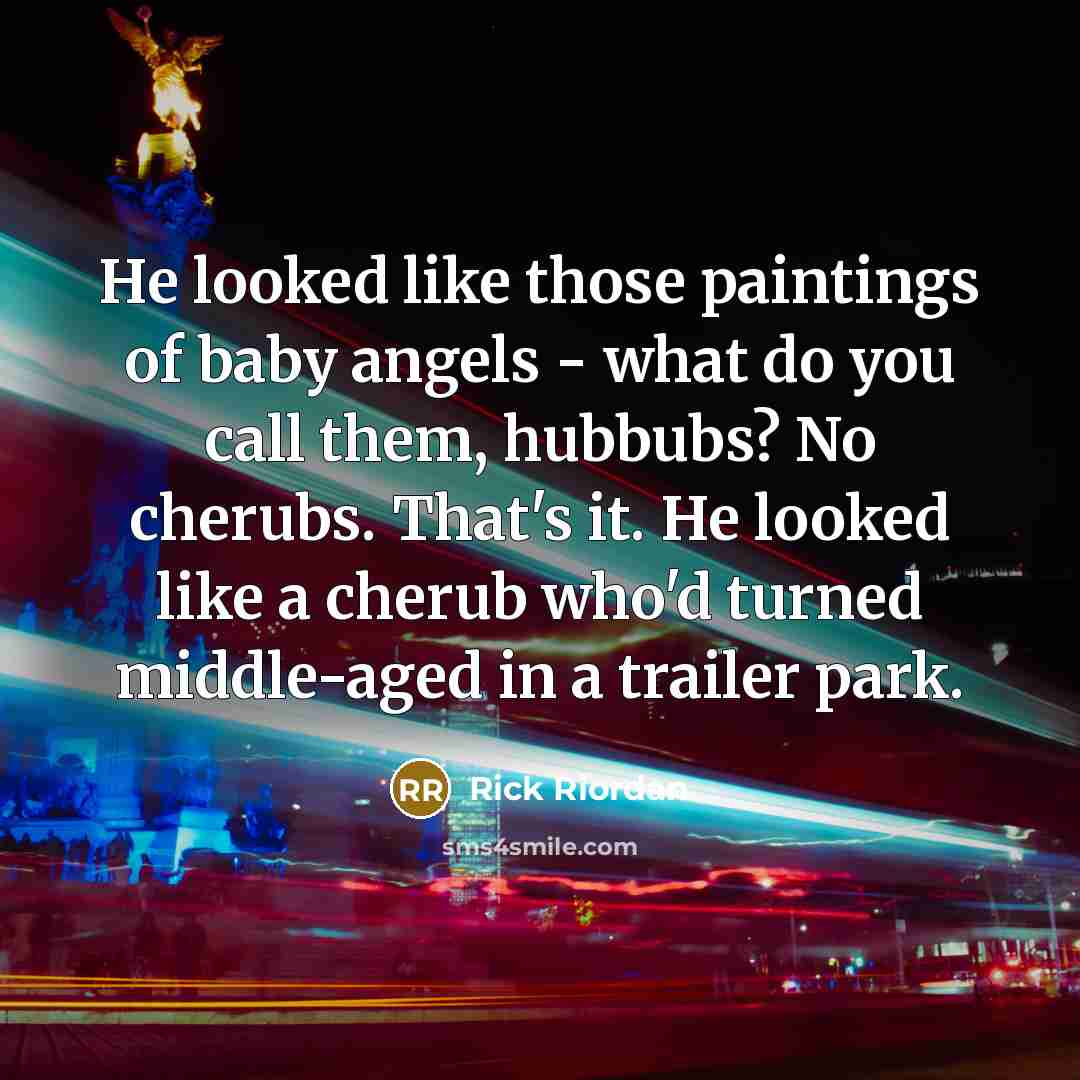 “He looked like those paintings of baby angels - what…” quote by Rick Riordan