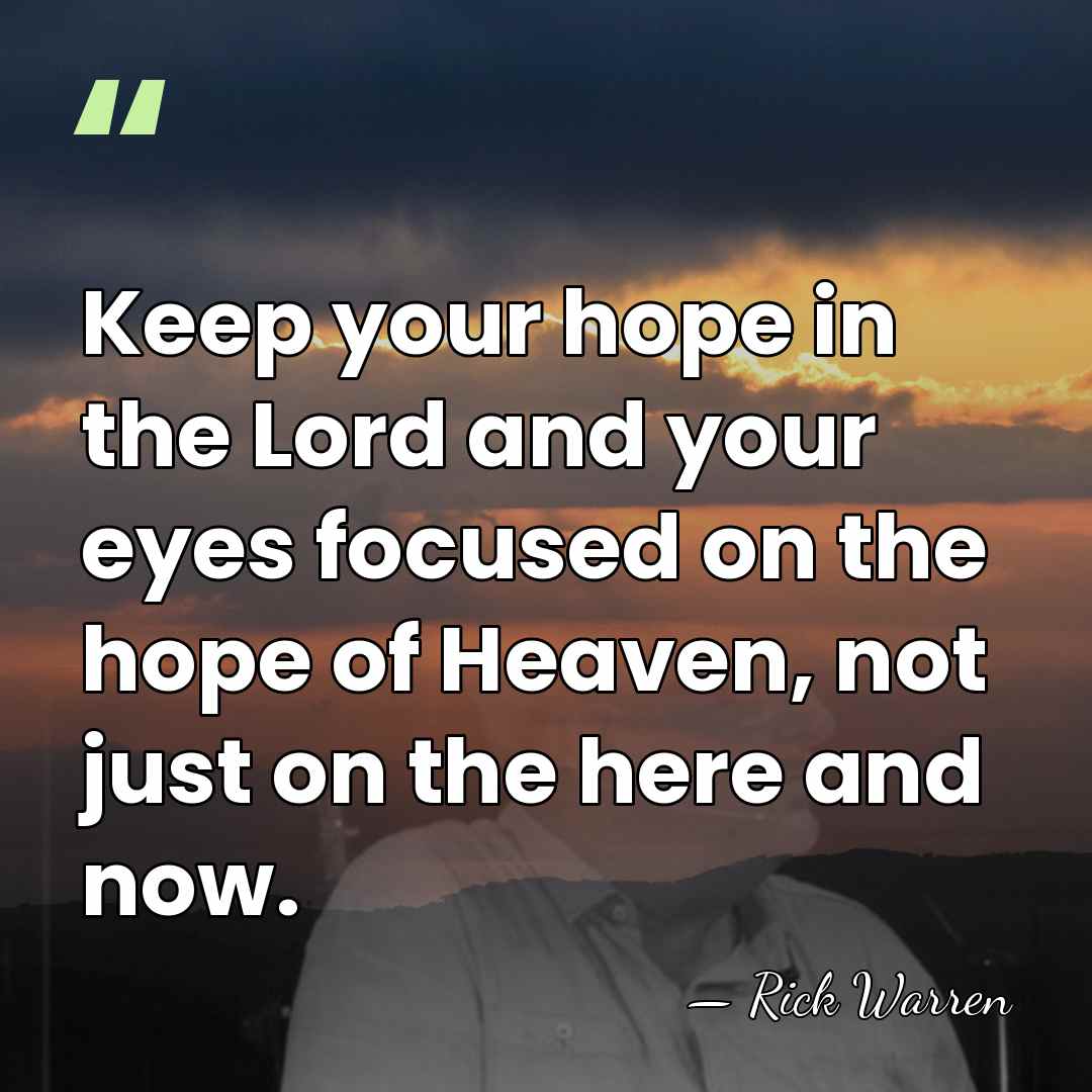 Keep your hope in the Lord and your eyes focused on the&hellip; - Rick Warren