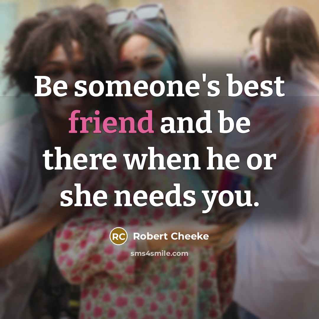 “Be someone's best friend and be there when he or she needs you.” quote by Robert Cheeke