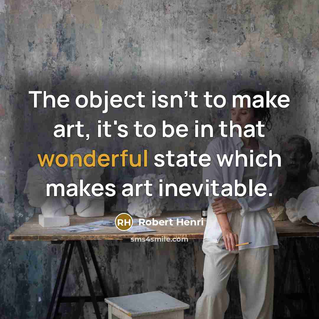 “The object isn't to make art, it's to be in…” quote by Robert Henri