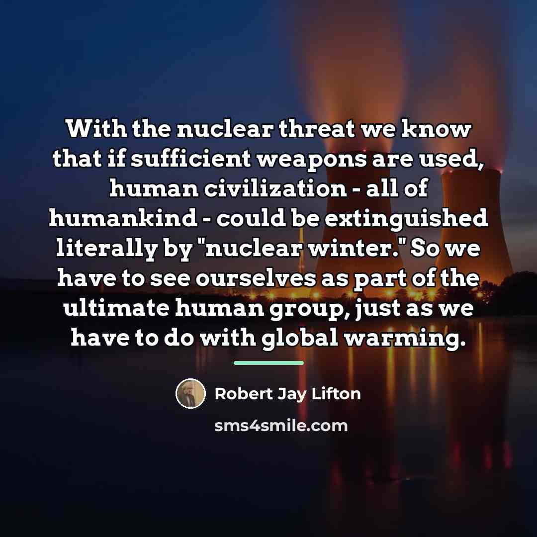 “With the nuclear threat we know that if sufficient weapons…” quote by Robert Jay Lifton