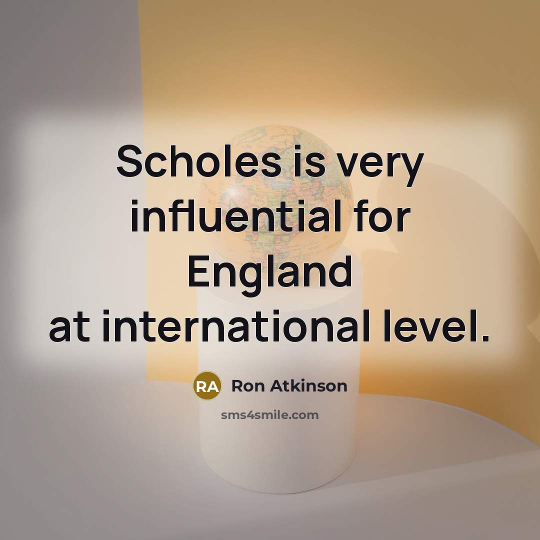 “Scholes is very influential for England at international level.…” quote by Ron Atkinson