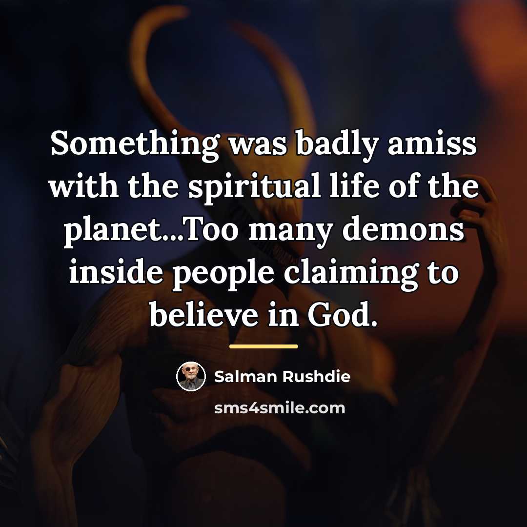 “Something was badly amiss with the spiritual life of the…” quote by Salman Rushdie