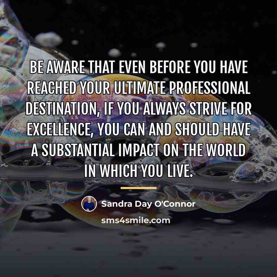“Be aware that even before you have reached your ultimate…” quote by Sandra Day O'Connor