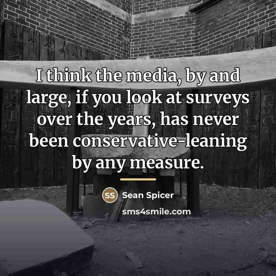 “I think the media, by and large, if you look…” quote by Sean Spicer