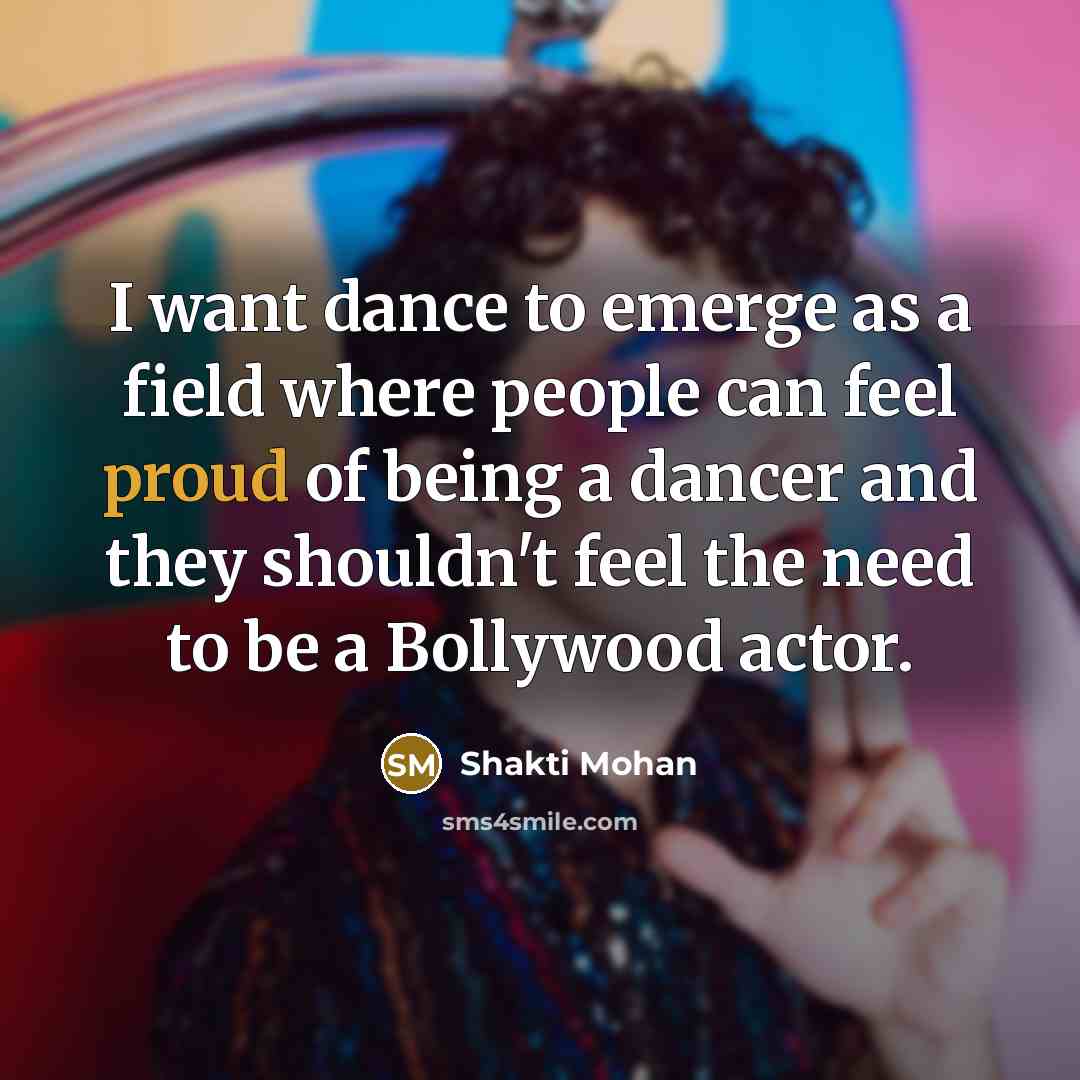 “I want dance to emerge as a field where people…” quote by Shakti Mohan