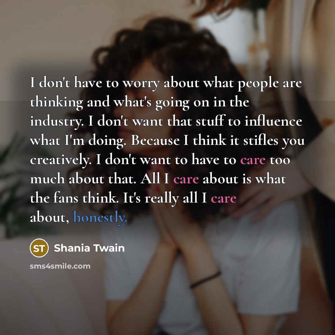 “I don't have to worry about what people are thinking…” quote by Shania Twain