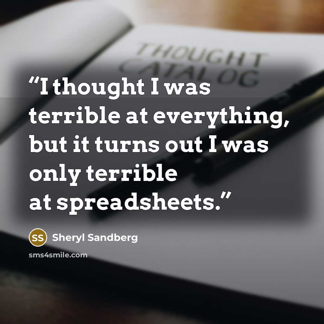“I thought I was terrible at everything, but it turns out I was only terrible at spreadsheets.” quote by Sheryl Sandberg