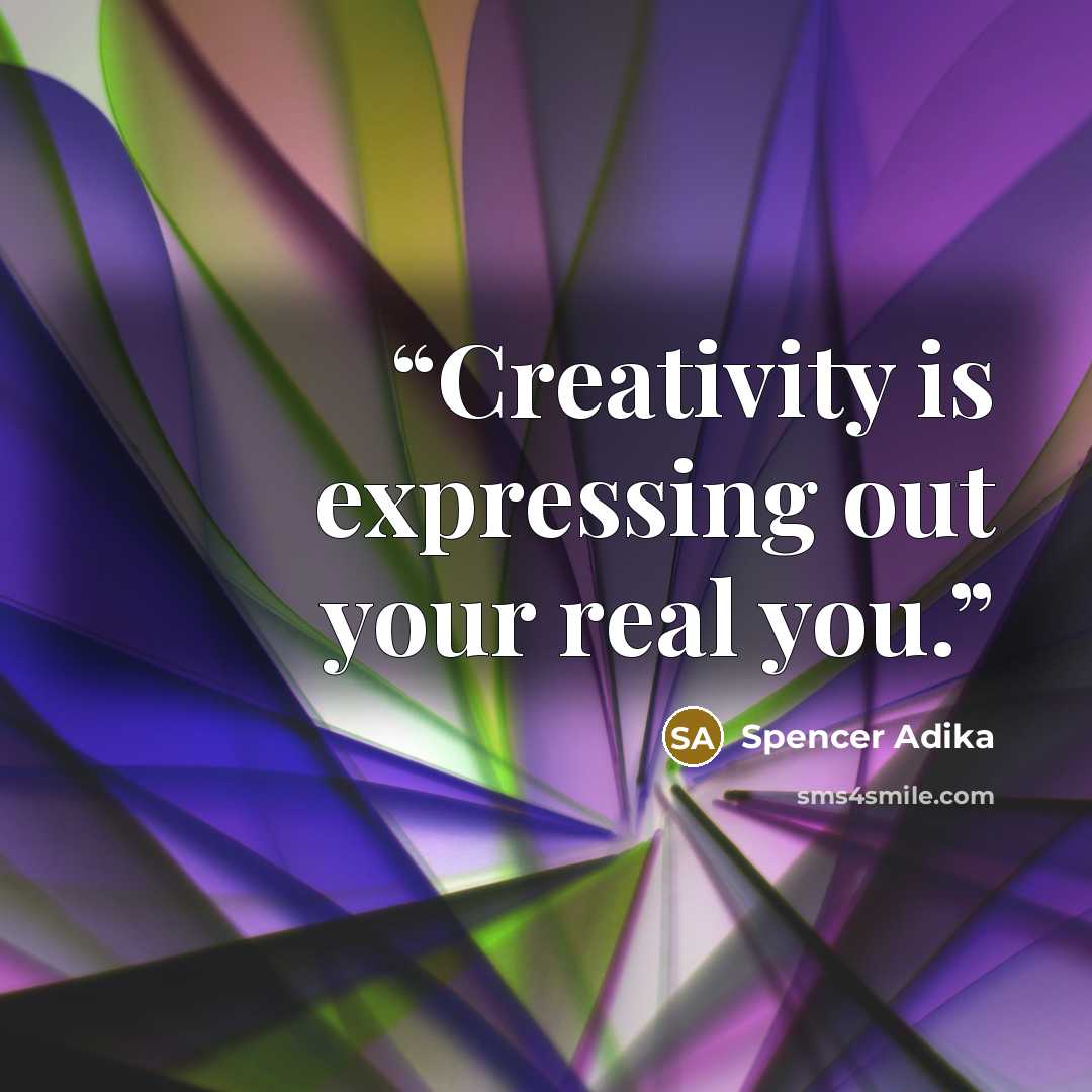 “Creativity is expressing out your real you.” quote by Spencer Adika