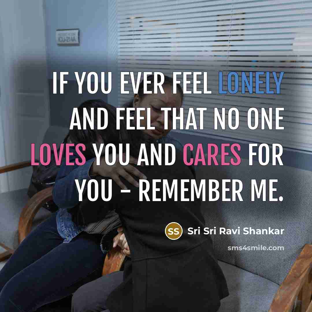 “If you ever feel lonely and feel that no one…” quote by Sri Sri Ravi Shankar
