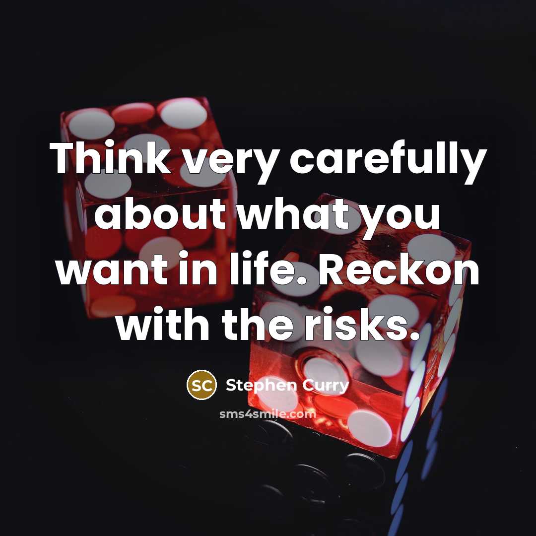 “Think very carefully about what you want in life. Reckon…” quote by Stephen Curry