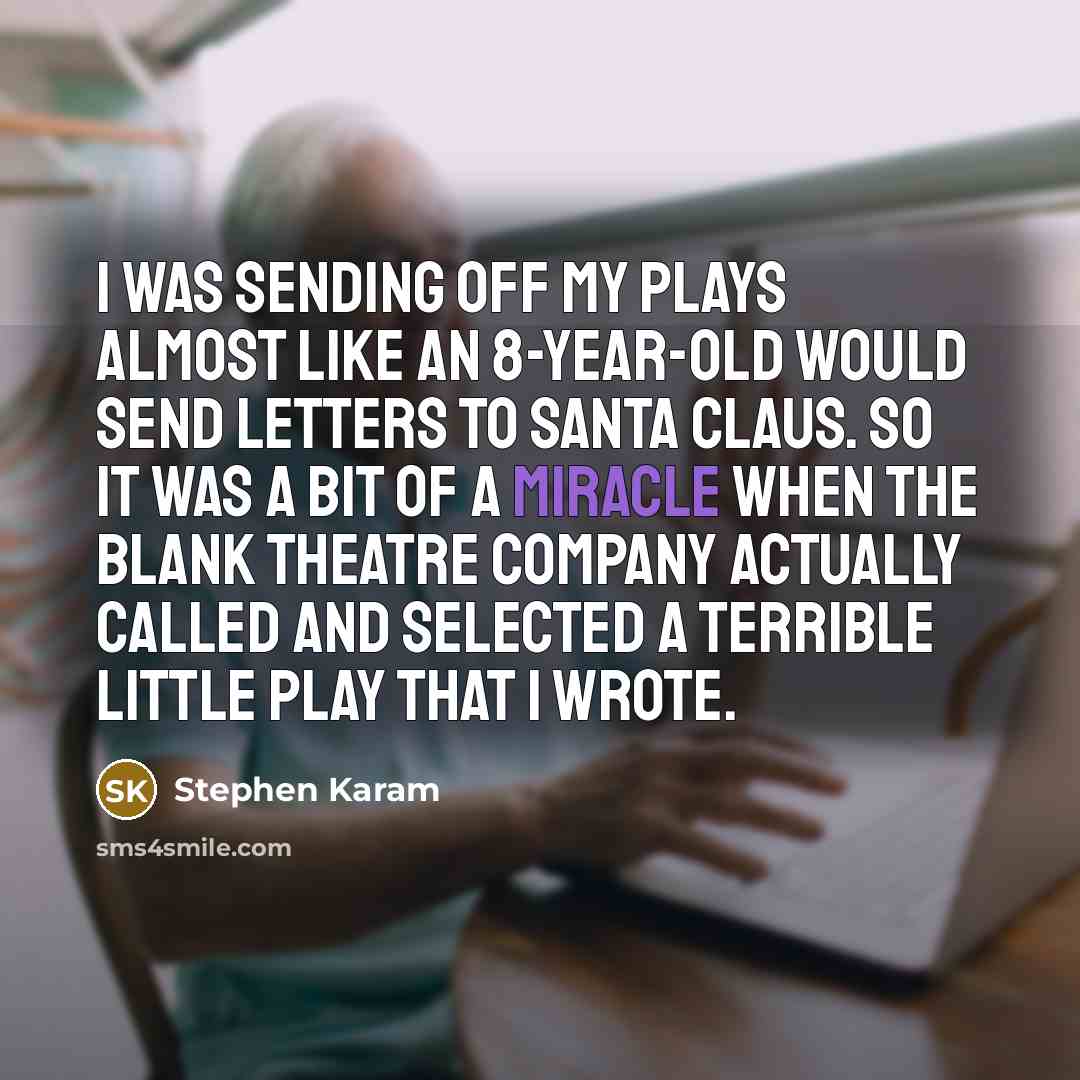 “I was sending off my plays almost like an 8-year-old…” quote by Stephen Karam