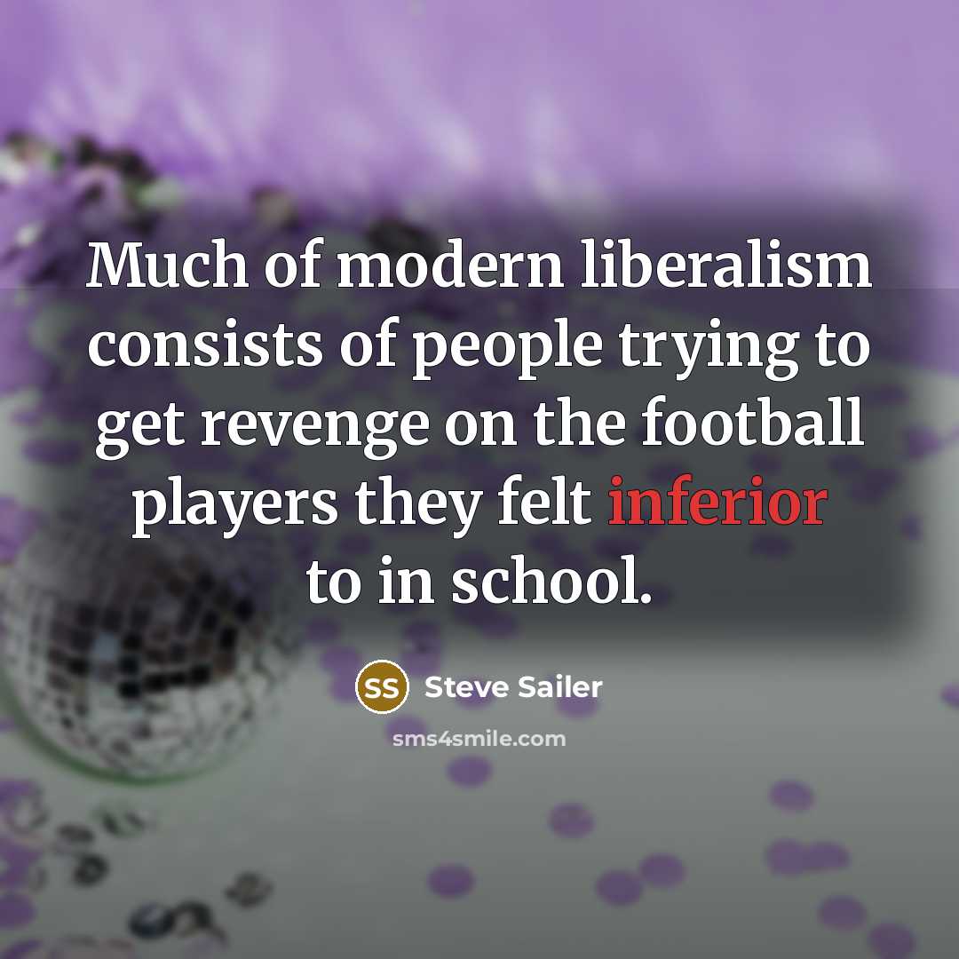 “Much of modern liberalism consists of people trying to get…” quote by Steve Sailer