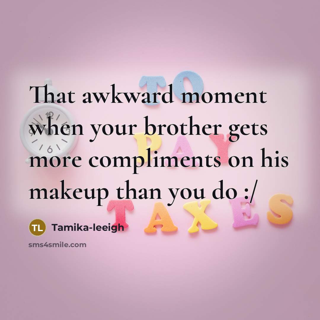 “That awkward moment when your brother gets more compliments on…” quote by Tamika-leeigh