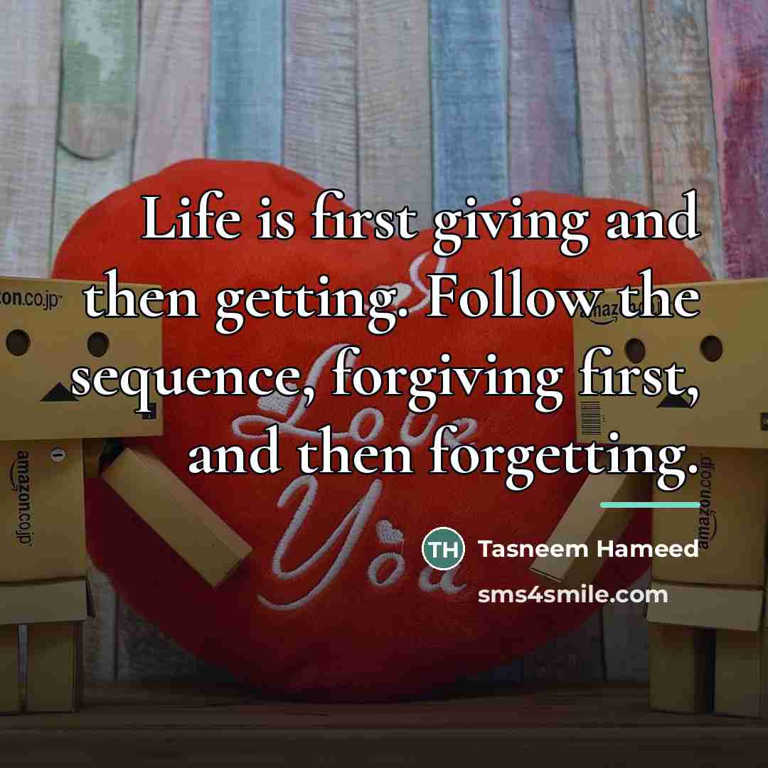 “Life is first giving and then getting. Follow the sequence,…” quote by Tasneem Hameed