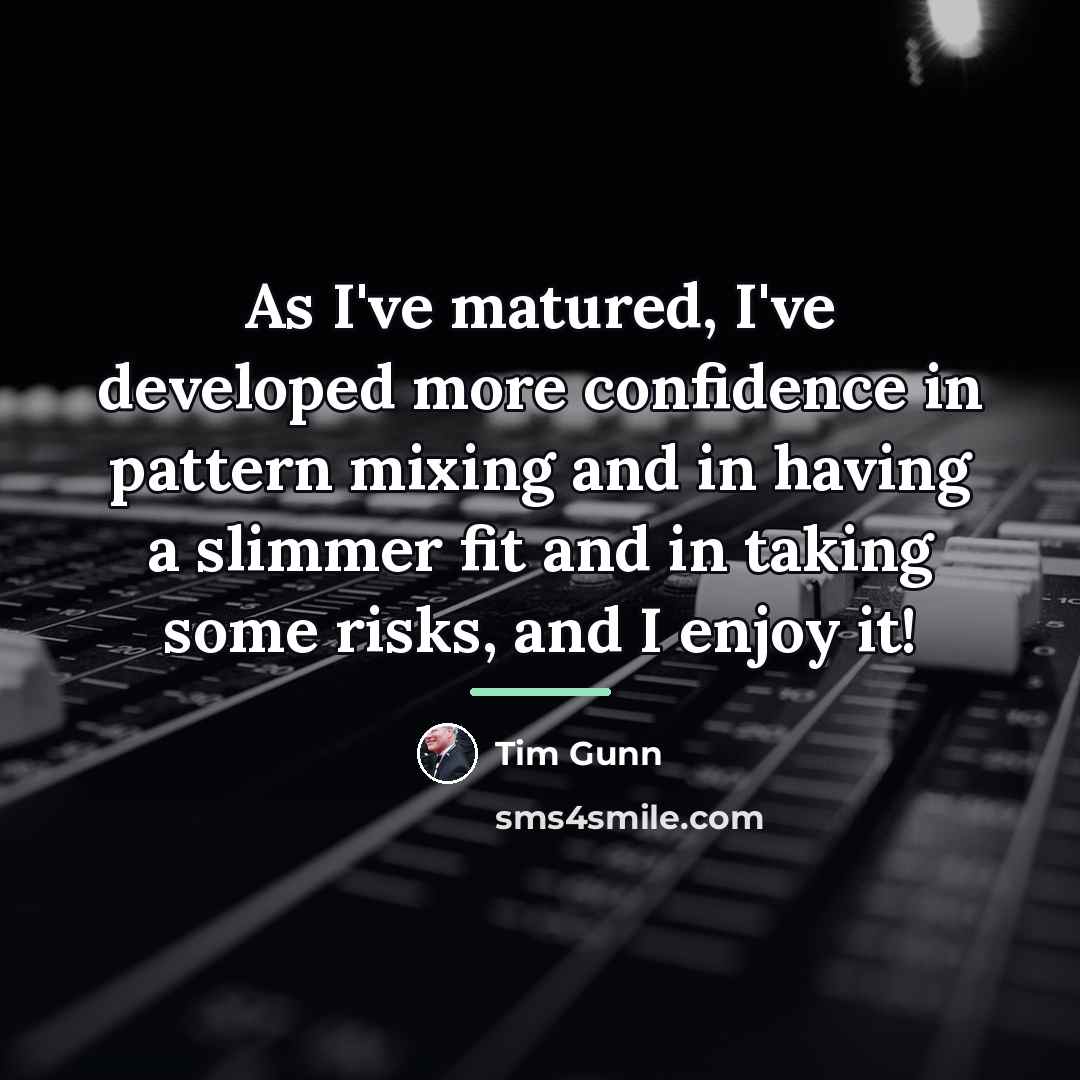 “As I've matured, I've developed more confidence in pattern mixing…” quote by Tim Gunn
