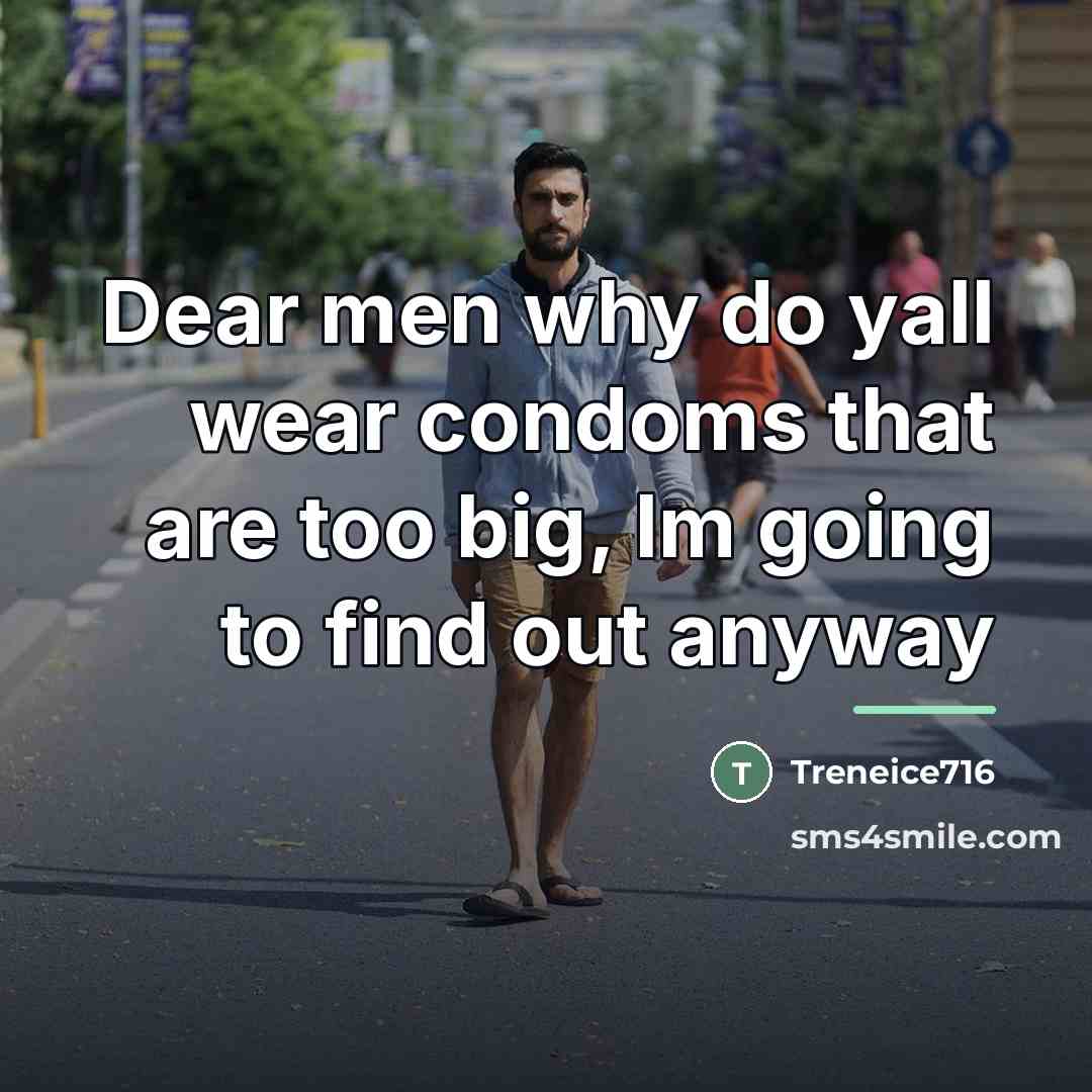 “Dear men why do yall wear condoms that are too…” quote by Treneice716
