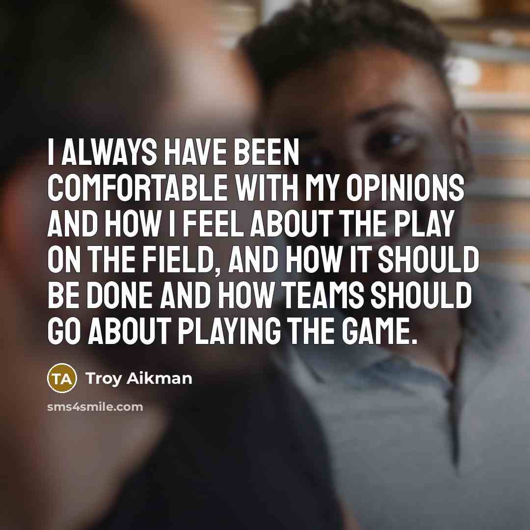 “I always have been comfortable with my opinions and how…” quote by Troy Aikman