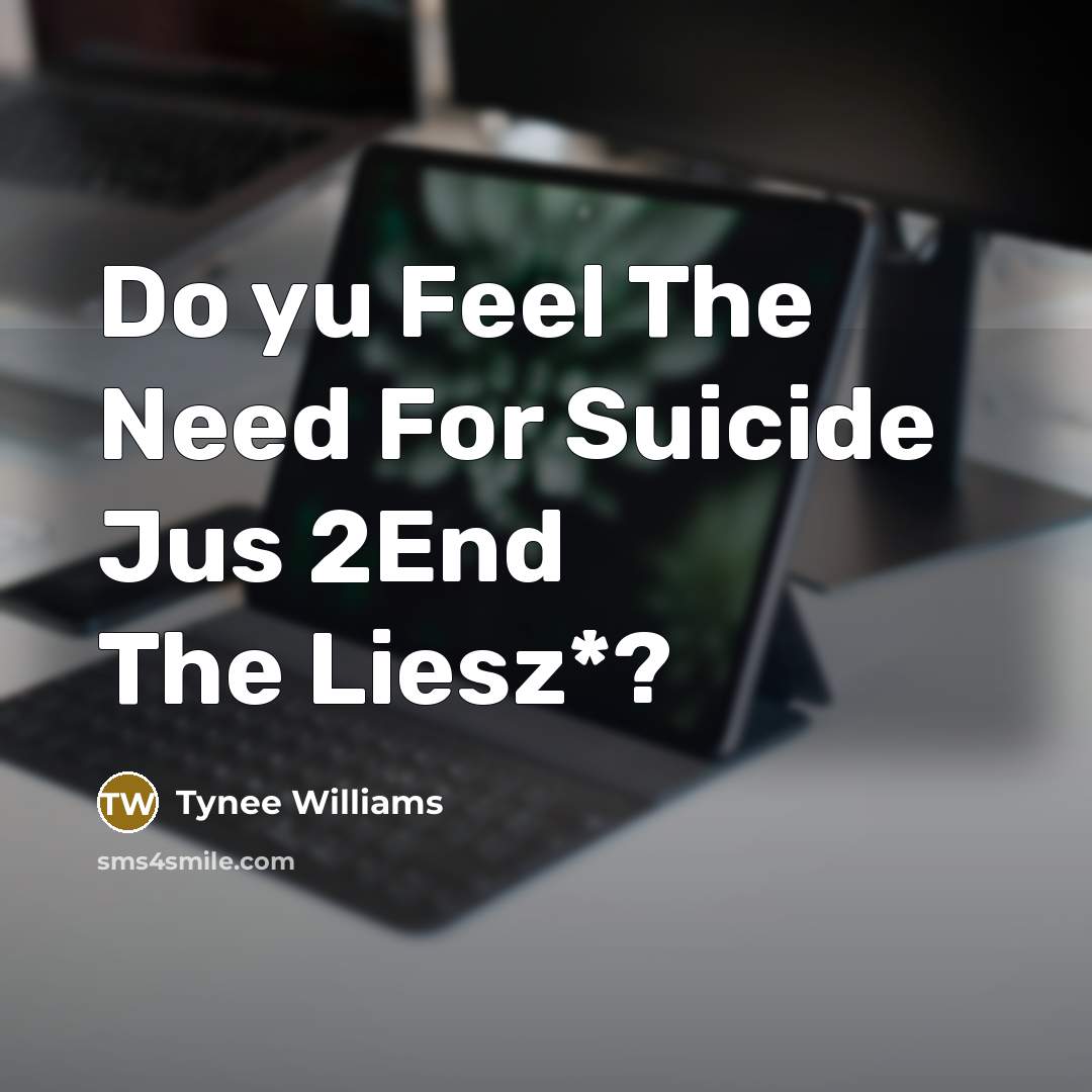 “Do yu Feel The Need For Suicide Jus 2End The Liesz*?” quote by Tynee Williams