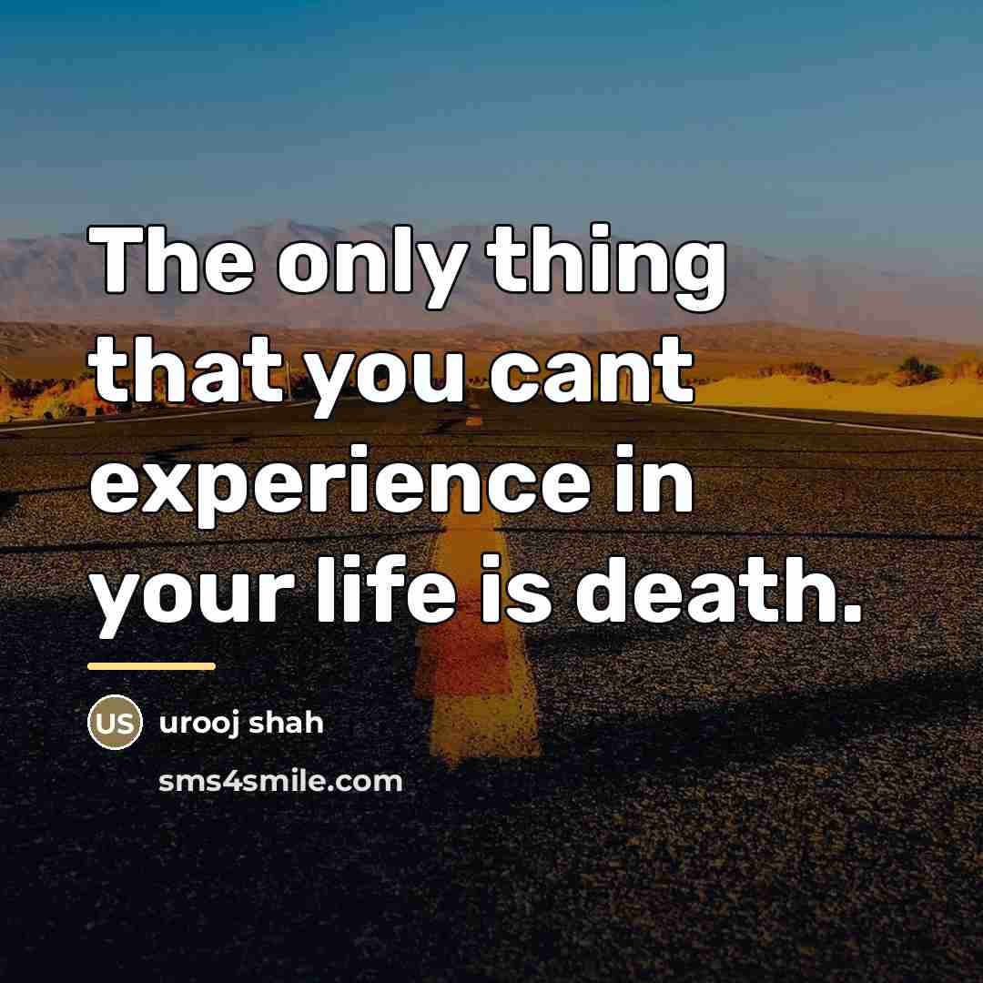 “The only thing that you cant experience in your life…” quote by Urooj Shah