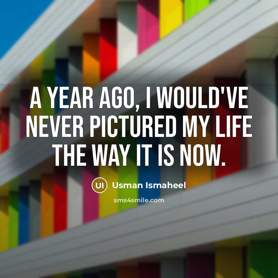 “A year ago, I would've never pictured my life the…” quote by Usman Ismaheel