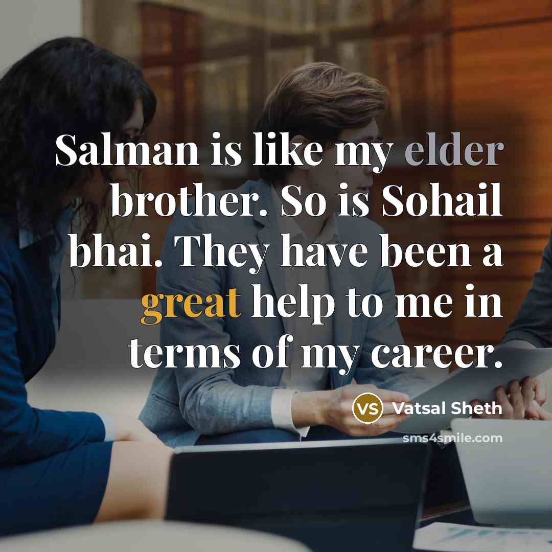 “Salman is like my elder brother. So is Sohail bhai.…” quote by Vatsal Sheth