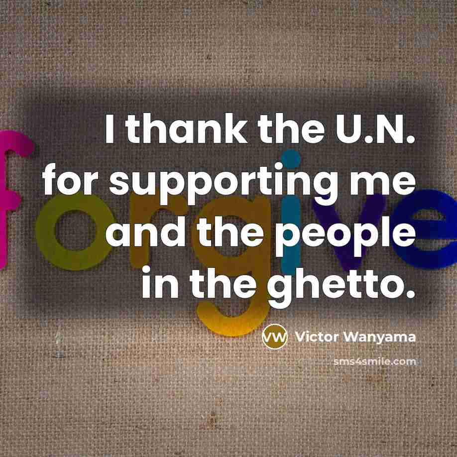 “I thank the U.N. for supporting me and the people…” quote by Victor Wanyama