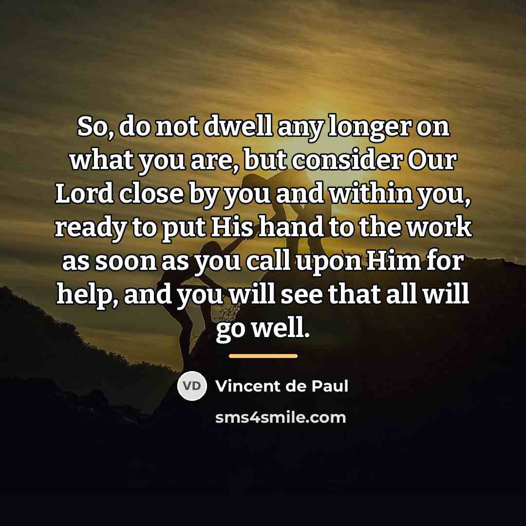 “So, do not dwell any longer on what you are,…” quote by Vincent de Paul