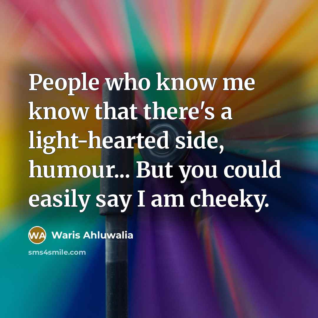 “People who know me know that there's a light-hearted side,…” quote by Waris Ahluwalia